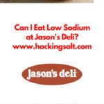 Can I eat low sodium at Jason's Deli_ A guide to the foods you can eat and stay low sodium. #lowsodium #hearthealthy